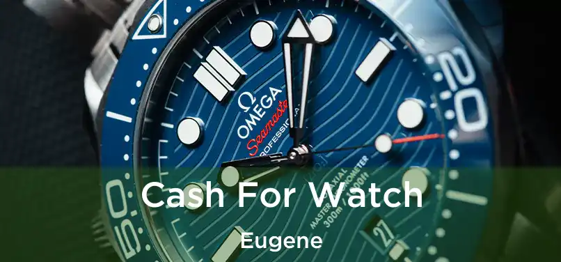 Cash For Watch Eugene