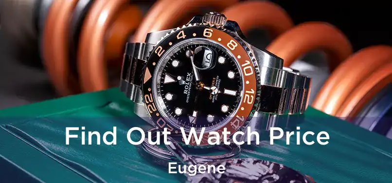 Find Out Watch Price Eugene