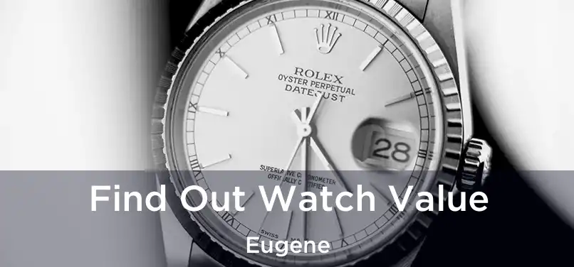 Find Out Watch Value Eugene