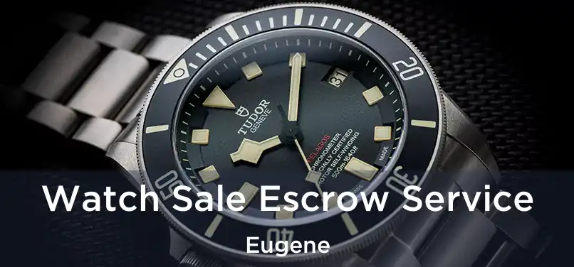 Watch Sale Escrow Service Eugene