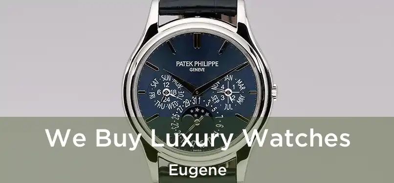 We Buy Luxury Watches Eugene